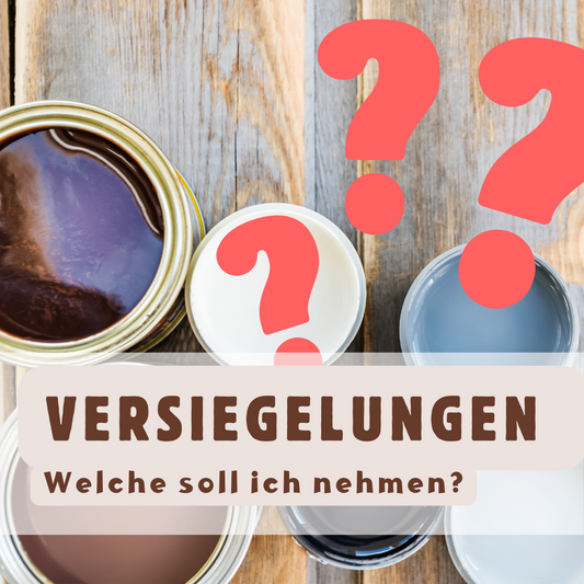 Versiegelungen - welche soll ich nehmen?